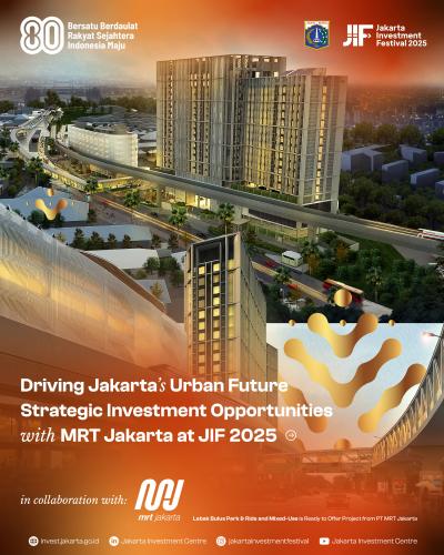 Driving Jakarta’s Urban Future Strategic Investment Opportunities with MRT Jakarta at JIF 2025