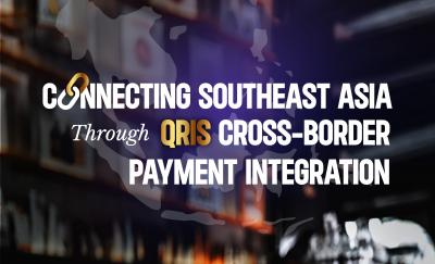 Connecting Southeast Asia Through QRIS Cross-Border Payment Integration